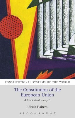 Ulrich Haltern, Germany) Haltern, Prof. Dr. iur. Ulrich (Ludwig Maximilians University Munich, Peter Leyland - Constitution of the European Union, Inbunden