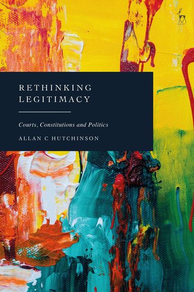Allan C Hutchinson - Rethinking Legitimacy, Inbunden