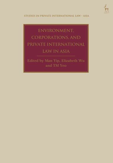Man Yip, Elizabeth Wu, T.M. Yeo - Environment, Corporations, and Private International Law in Asia, Inbunden