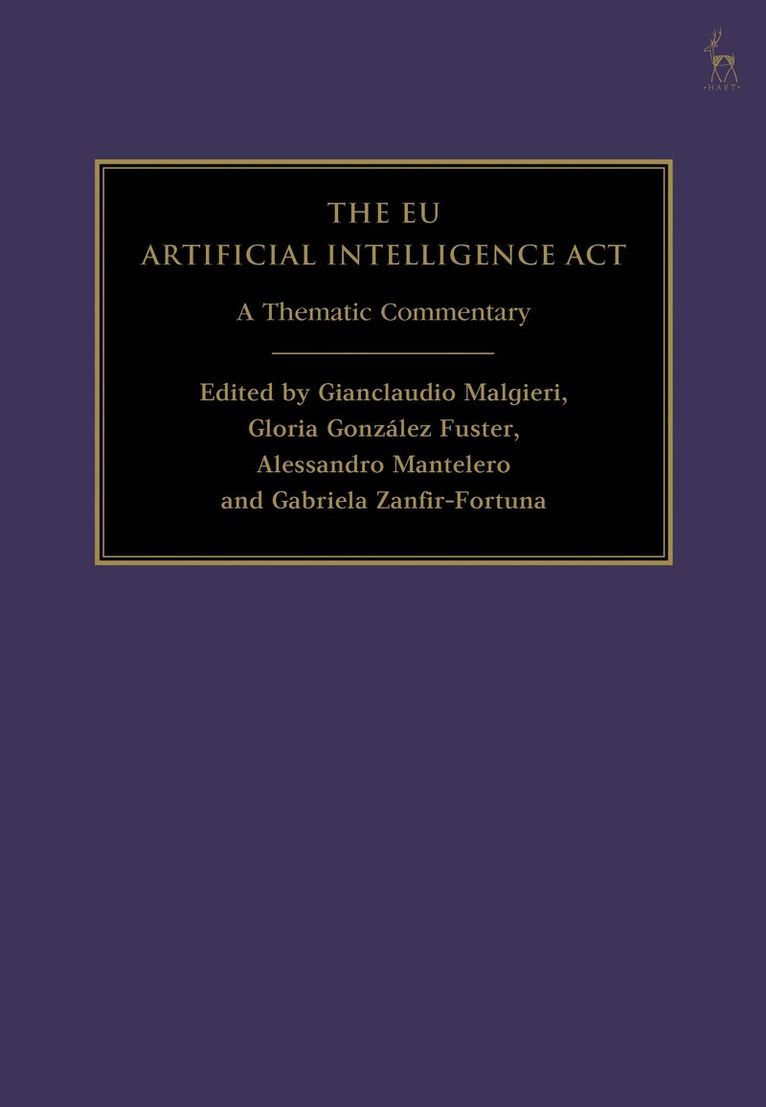 Gianclaudio Malgieri, Gloria González Fuster, Alessandro Mantelero, Gabriela Zanfir-Fortuna, the Netherlands) Malgieri, Gianclaudio (Leiden University, Belgium) Fuster, Gloria Gonzalez (Vrije Universiteit Brussel, Italy) Mantelero, Alessandro (Polytechnic University of Turin, USA) Zanfir-Fortuna, Gabriela (Future of Privacy Forum, Gloria Gonzalez Fuster - EU Artificial Intelligence Act, Inbunden