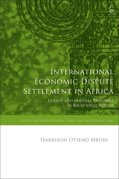 Harrison Otieno Mbori, Gabrielle Marceau, Krista Nadakavukaren Schefer, Federico Ortino, Gregory Shaffer - International Economic Dispute Settlement in Africa, Inbunden