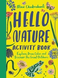 bokomslag Hello Nature Activity Book: Explore, Draw, Color, and Discover the Great Outdoors: Explore, Draw, Colour and Discover the Great Outdoors