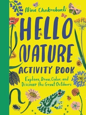 Nina Chakrabarti - Hello Nature Activity Book: Explore, Draw, Color, and Discover the Great Outdoors: Explore, Draw, Colour and Discover the Great Outdoors, Häftad