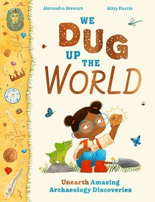 Alexandra Stewart - We Dug Up the World, Inbunden