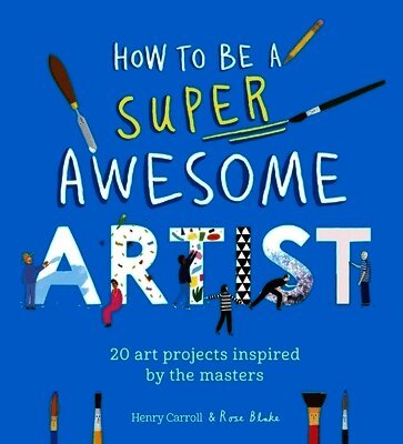 Henry Carroll - How to Be a Super Awesome Artist, Häftad