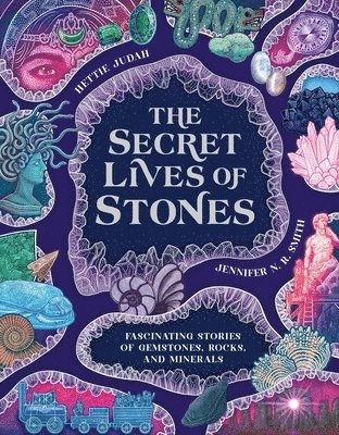 bokomslag The Secret Lives of Stones: Fascinating Stories of Gemstones, Rocks and Minerals