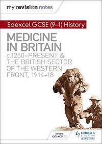 bokomslag My Revision Notes: Edexcel GCSE (9-1) History: Medicine in Britain, c1250-present and The British sector of the Western Front, 1914-18