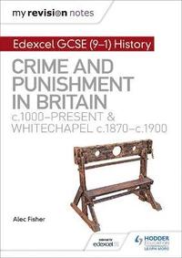bokomslag My Revision Notes: Edexcel GCSE (9-1) History: Crime and punishment in Britain, c1000-present and Whitechapel, c1870-c1900