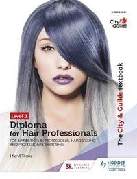 bokomslag The City & Guilds Textbook Level 2 Diploma for Hair Professionals for Apprenticeships in Professional Hairdressing and Professional Barbering