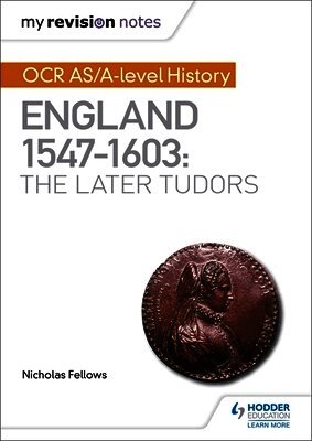 Nicholas Fellows - My Revision Notes: OCR AS/A-level History: England 1547–1603: the Later Tudors, Häftad