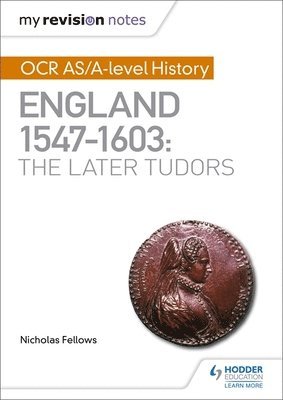 Nicholas Fellows - My Revision Notes: OCR AS/A-level History: England 1547–1603: the Later Tudors, Häftad