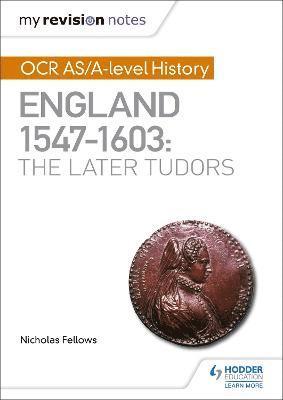 My Revision Notes: OCR AS/A-level History: England 1547-1603: the Later Tudors 1