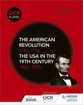 OCR A Level History: The American Revolution 1740-1796 and The USA in the 19th Century 1803-1890 1