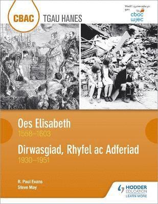 CBAC TGAU HANES: Oes Elisabeth 1558-1603 a Dirwasgiad, Rhyfel ac Adferiad 1930-1951 (WJEC GCSE The Elizabethan Age 1558-1603 and Depression, War and Recovery 1930-1951 Welsh-language edition) 1