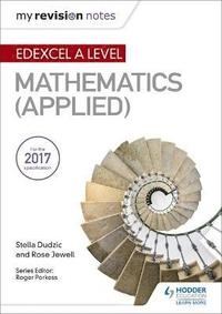bokomslag My Revision Notes: Edexcel A Level Maths (Applied)