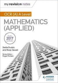 bokomslag My Revision Notes: OCR (A) A Level Mathematics (Applied)