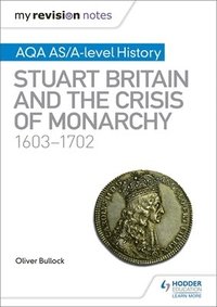 bokomslag My Revision Notes: AQA AS/A-level History: Stuart Britain and the Crisis of Monarchy, 1603-1702