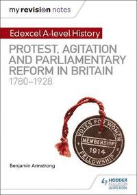 bokomslag My Revision Notes: Edexcel A-level History: Protest, Agitation and Parliamentary Reform in Britain 1780-1928