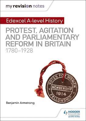 Benjamin Armstrong - My Revision Notes: Edexcel A-level History: Protest, Agitation and Parliamentary Reform in Britain 1780-1928, Häftad