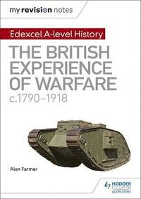 bokomslag My Revision Notes: Edexcel A-level History: The British Experience of Warfare, c1790-1918