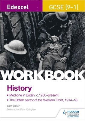 Edexcel GCSE (9-1) History Workbook: Medicine in Britain, c1250-present and The British sector of the Western Front, 1914-18 1