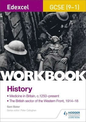 Sam Slater - Edexcel GCSE (9-1) History Workbook: Medicine in Britain, c1250–present and The British sector of the Western Front, 1914-18, Häftad