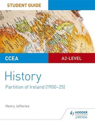 CCEA A2-level History Student Guide: Partition of Ireland (1900-25) 1