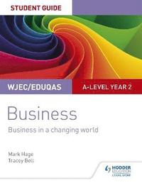 bokomslag WJEC/Eduqas A-level Year 2 Business Student Guide 4: Business in a Changing World