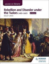 bokomslag Access to History: Rebellion and Disorder under the Tudors, 1485-1603 for Edexcel
