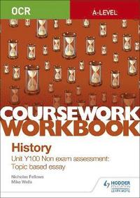 bokomslag OCR A-level History Coursework Workbook: Unit Y100 Non exam assessment: Topic based essay