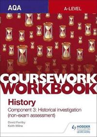 bokomslag AQA A-level History Coursework Workbook: Component 3 Historical investigation (non-exam assessment)