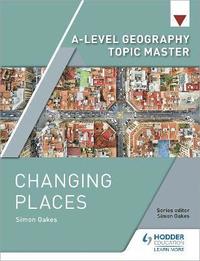 bokomslag A-level Geography Topic Master: Changing Places