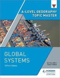 bokomslag A-level Geography Topic Master: Global Systems