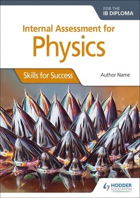 Internal Assessment Physics for the IB Diploma: Skills for Success 1