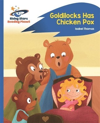 Reading Planet - Goldilocks Has Chicken Pox - Blue: Rocket Phonics 1