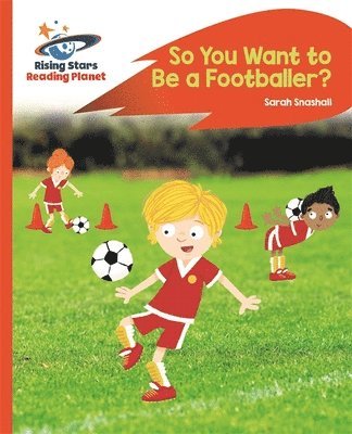Reading Planet - So You Want to be a Footballer? - Orange: Rocket Phonics 1
