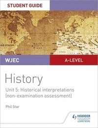 bokomslag WJEC A-level History Student Guide Unit 5: Historical Interpretations (non-examination assessment)