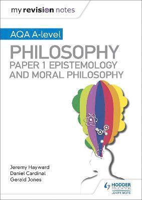 My Revision Notes: AQA A-level Philosophy Paper 1 Epistemology and Moral Philosophy 1