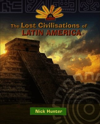Nick Hunter - Reading Planet KS2 - The Lost Civilisations of Latin America - Level 8: Supernova (Red+ band), Häftad