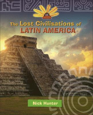 Reading Planet KS2 - The Lost Civilisations of Latin America - Level 8: Supernova (Red+ band) 1