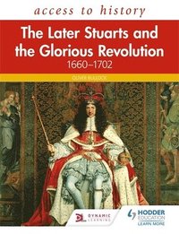 bokomslag Access to History: The Later Stuarts and the Glorious Revolution 1660-1702