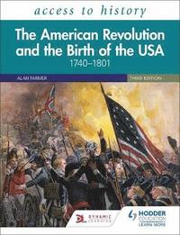 bokomslag Access to History: The American Revolution and the Birth of the USA 1740-1801, Third Edition