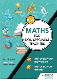 bokomslag Key Stage 3 Maths for non-specialist teachers: Improving your knowledge; improving your lessons