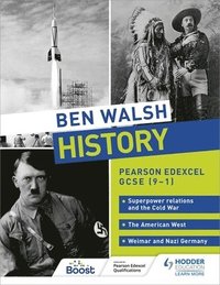 bokomslag Ben Walsh History: Pearson Edexcel GCSE (9-1): Superpower relations and the Cold War, The American West and Weimar and Nazi Germany