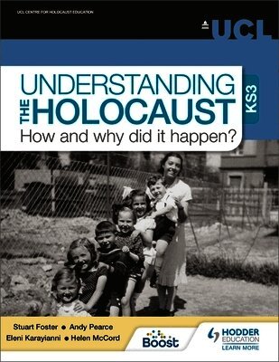 Stuart Foster, Andy Pearce, Eleni Karayianni, Helen McCord - Understanding the Holocaust at KS3: How and why did it happen?, Häftad