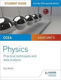 bokomslag CCEA AS/A2 Unit 3 Physics Student Guide: Practical Techniques and Data Analysis