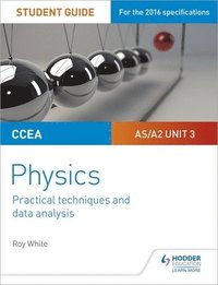 bokomslag CCEA AS/A2 Unit 3 Physics Student Guide: Practical Techniques and Data Analysis