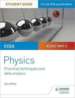 bokomslag CCEA AS/A2 Unit 3 Physics Student Guide: Practical Techniques and Data Analysis