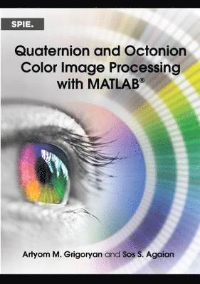 bokomslag Quaternion and Octonion Color Image Processing with MATLAB