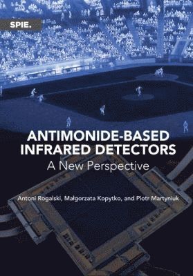 Antoni Rogalski, Ma?gorzata Kopytko, Piotr Martyniuk - Antimonide-based Infrared Detectors, Häftad